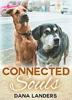 Connected Souls A Dog Story by Dana Landers