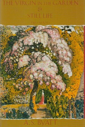 The Virgin in the Garden & Still Life by A.S. Byatt