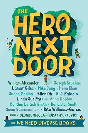 The Hero Next Door: A We Need Diverse Books Anthology by Olugbemisola Rhuday-Perkovich, Olugbemisola Rhuday-Perkovich