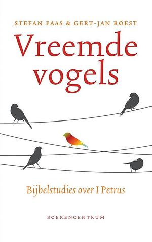 Vreemde vogels: bijbelstudies over 1 Petrus by Stefan Paas, Gert-Jan Roest
