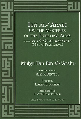 Ibn Al-Arabi on the Mysteries of the Purifying Alms from the Futuhat Al-Makkiyya (Meccan Revelations) by Muhyi Din Ibn Al-Arabi