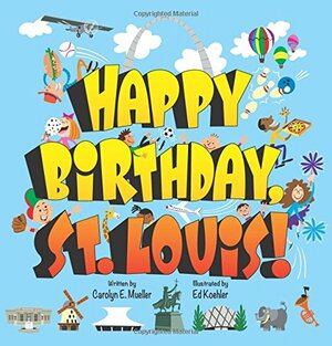 Happy Birthday, St. Louis! by Carolyn Mueller