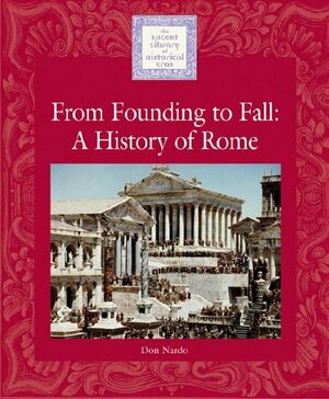 From Founding to Fall: A History of Rome by Don Nardo