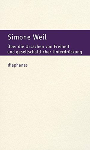 Über die Ursachen von Freiheit und gesellschaftlicher Unterdrückung by Simone Weil