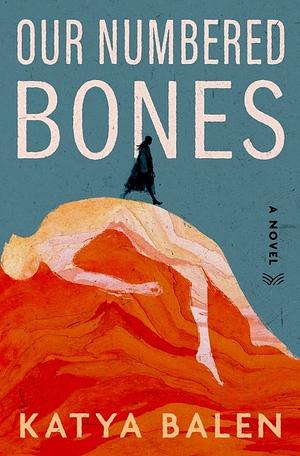 Our Numbered Bones: A Novel by Katya Balen