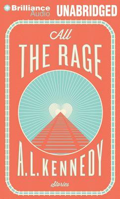 All the Rage: Stories by A.L. Kennedy