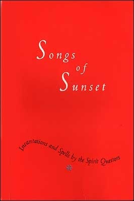 Songs of Sunset: Incantations and Spells by the Spirit Questors by Tony Pérez