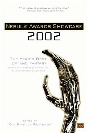 Nebula Awards Showcase 2002 (Awards Showcase #3) by Greg Bear, Eleanor Arnason, Ken MacLeod, Linda Nagata, David G. Hartwell, Gwyneth Jones, John Clute, Andy Duncan, Paul McAuley, Gene Wolfe, Nalo Hopkinson, Robert Silverberg, Gardner Dozois, Damon Knight, Terry Bisson, Kathleen Ann Goonan, Kim Stanley Robinson, Walter Jon Williams