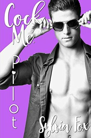 Cock Me, Pilot by Sylvia Fox