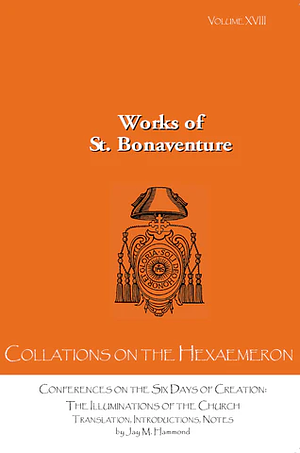 Conferences on the Six Days of Creation: The Illuminations of the Church by St. Bonaventure