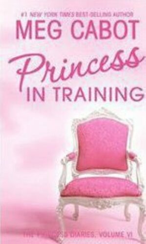 The Princess Diaries, Volume VI: Princess in Training by Meg Cabot