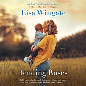 Tending Roses by Lisa Wingate