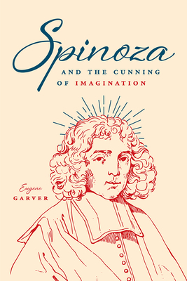Spinoza and the Cunning of Imagination by Eugene Garver
