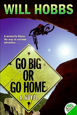 Go Big or Go Home by Will Hobbs