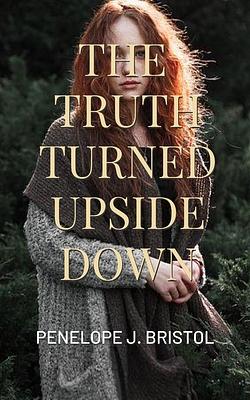 The Truth Turned Upside Down by Penelope J. Bristol