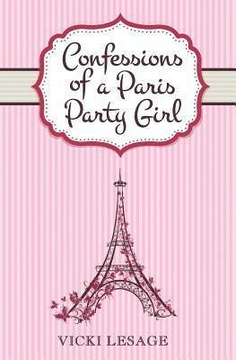 Confessions of a Paris Party Girl by Vicki Lesage