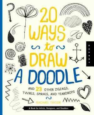 20 Ways to Draw a Doodle and 23 Other Zigzags, Hearts, Spirals, and Teardrops: A Book for Artists, Designers, and Doodlers by Quarry Creative Team