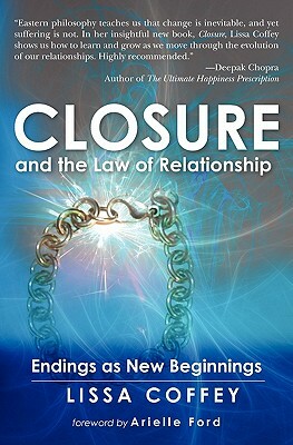 Closure and the Law of Relationship: Endings as New Beginnings by Lissa Coffey