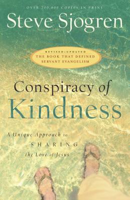 Conspiracy of Kindness: A Unique Approach to Sharing the Love of Jesus by Steve Sjogren