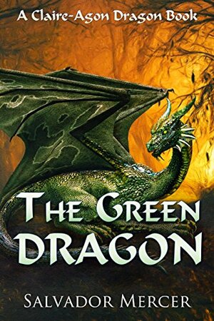 The Green Dragon: A Claire-Agon Dragon Book by Salvador Mercer