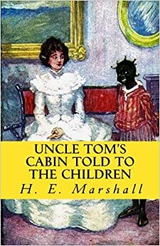 Uncle Tom's Cabin Told to the Children by H.E. Marshall