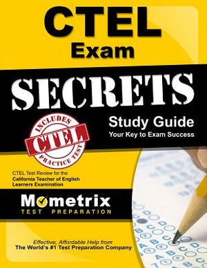 Ctel Exam Secrets Study Guide: Ctel Test Review for the California Teacher of English Learners Examination by 