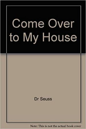 Come Over To My House by Theo LeSieg, Dr. Seuss