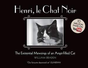 Henri, le Chat Noir: The Existential Mewsings of an Angst-Filled Cat by William Braden