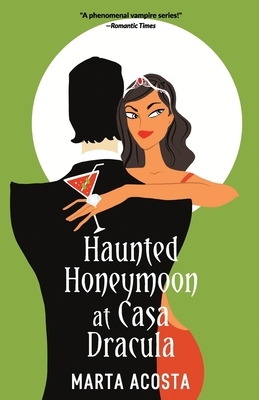 Haunted Honeymoon at Casa Dracula: Casa Dracula Book 4 by Marta Acosta