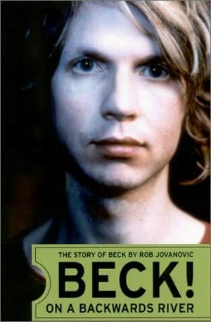 Beck!: On a Backwards River: The Story of Beck by Rob Jovanovic