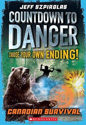 Countdown to Danger: Canadian Survival by Jeff Szpirglas