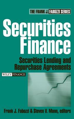 Securities Finance: Securities Lending and Repurchase Agreements by Frank J. Fabozzi, Steven V. Mann