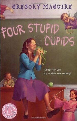 Four Stupid Cupids by Elaine Clayton, Gregory Maguire