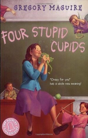 Four Stupid Cupids by Gregory Maguire, Elaine Clayton