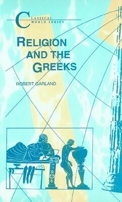 Religion and the Greeks by Robert Garland