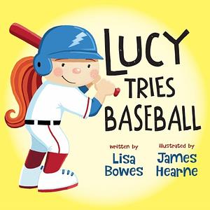 Lucy Tries Baseball by Lisa Bowes