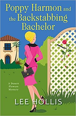 Poppy Harmon and the Backstabbing Bachelor (A Desert Flowers Mystery #4) by Lee Hollis