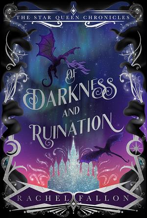 Of Darkness and Ruination by Rachel Fallon