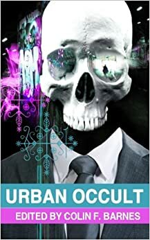 Urban Occult by K.T. Davies, Mark West, Ren Warom, Julie Travis, Chris Barnham, James Brogden, Nerine Dorman, C.F. Barnes, Jennifer Williams, Adam Millard, Jason Andrew, A.A. Garrison, Gary McMahon, Sarah Anne Langton, Gary Fry, Alan Baxter