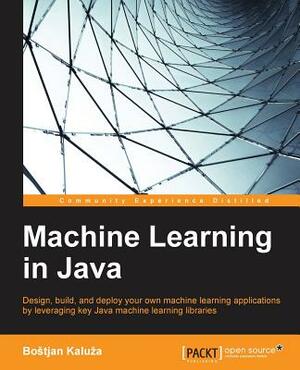 Machine Learning in Java by Bostjan Kaluza