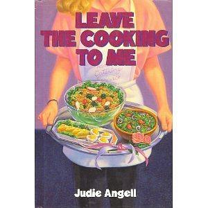 Leave the Cooking to Me by Judie Angell