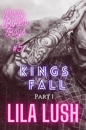 Kings Fall Part 1 by Lila Lush