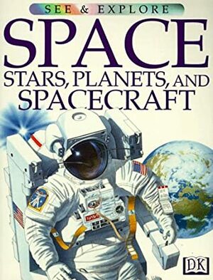Space, Stars, Planets, and Spacecraft (See & Explore) by Sue Becklake