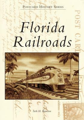 Florida Railroads by Seth H. Bramson