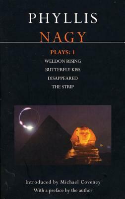 Nagy Plays: 1: Weldon Rising; Disappeared; The Strip; Butterfly Kiss by Phyllis Nagy