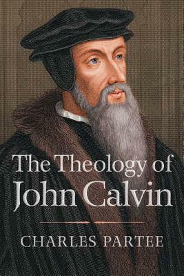 The Theology of John Calvin by Charles Partee