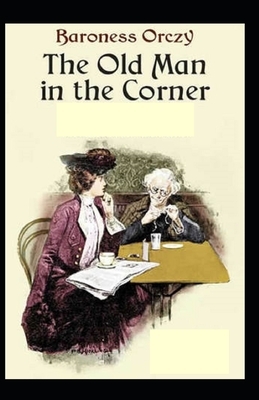 The Old Man in the Corner Illustrated by Baroness Orczy