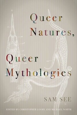 Queer Natures, Queer Mythologies by Sam See