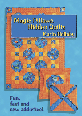 Magic Pillows, Hidden Quilts! by Karin Hellaby