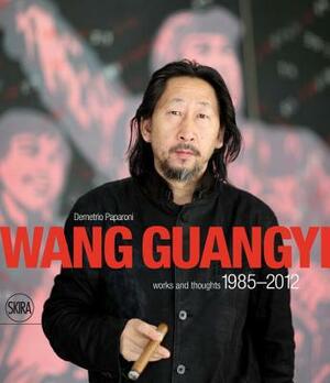 Wang Guangyi: Words and Thoughts 1985-2012 by Demetrio Paparoni